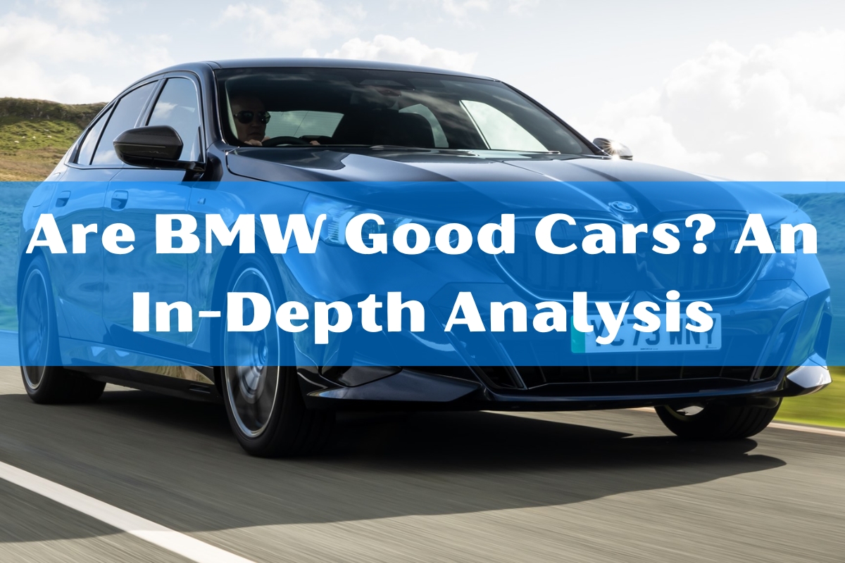 Are BMW Good Cars? An In-Depth Analysis