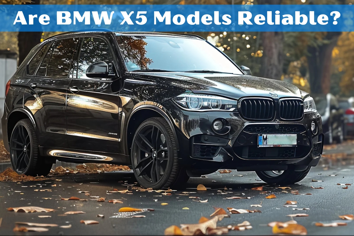 Are BMW X5 Models Reliable?