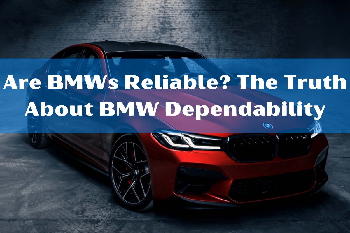 Are BMWs Reliable? The Truth About BMW Dependability