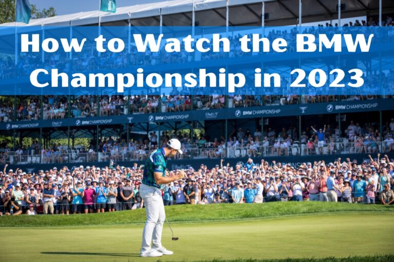 How to Watch the BMW Championship in 2023