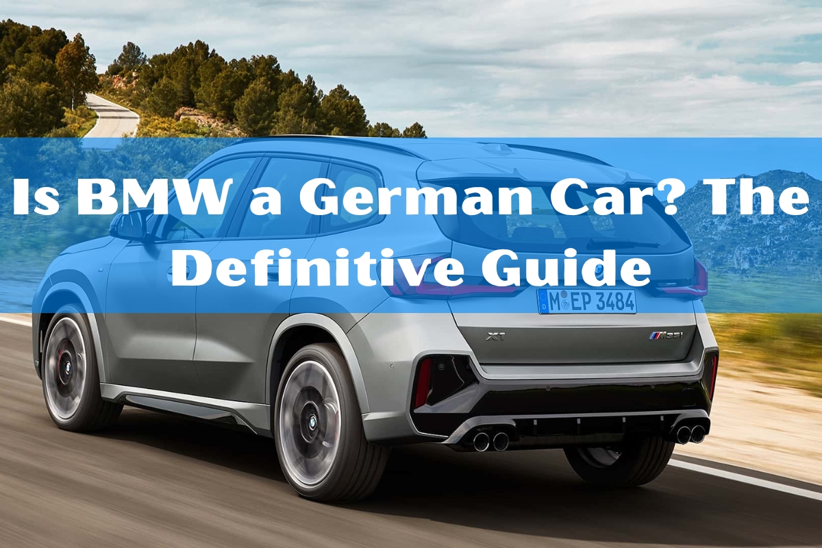 Is BMW a German Car? The Definitive Guide