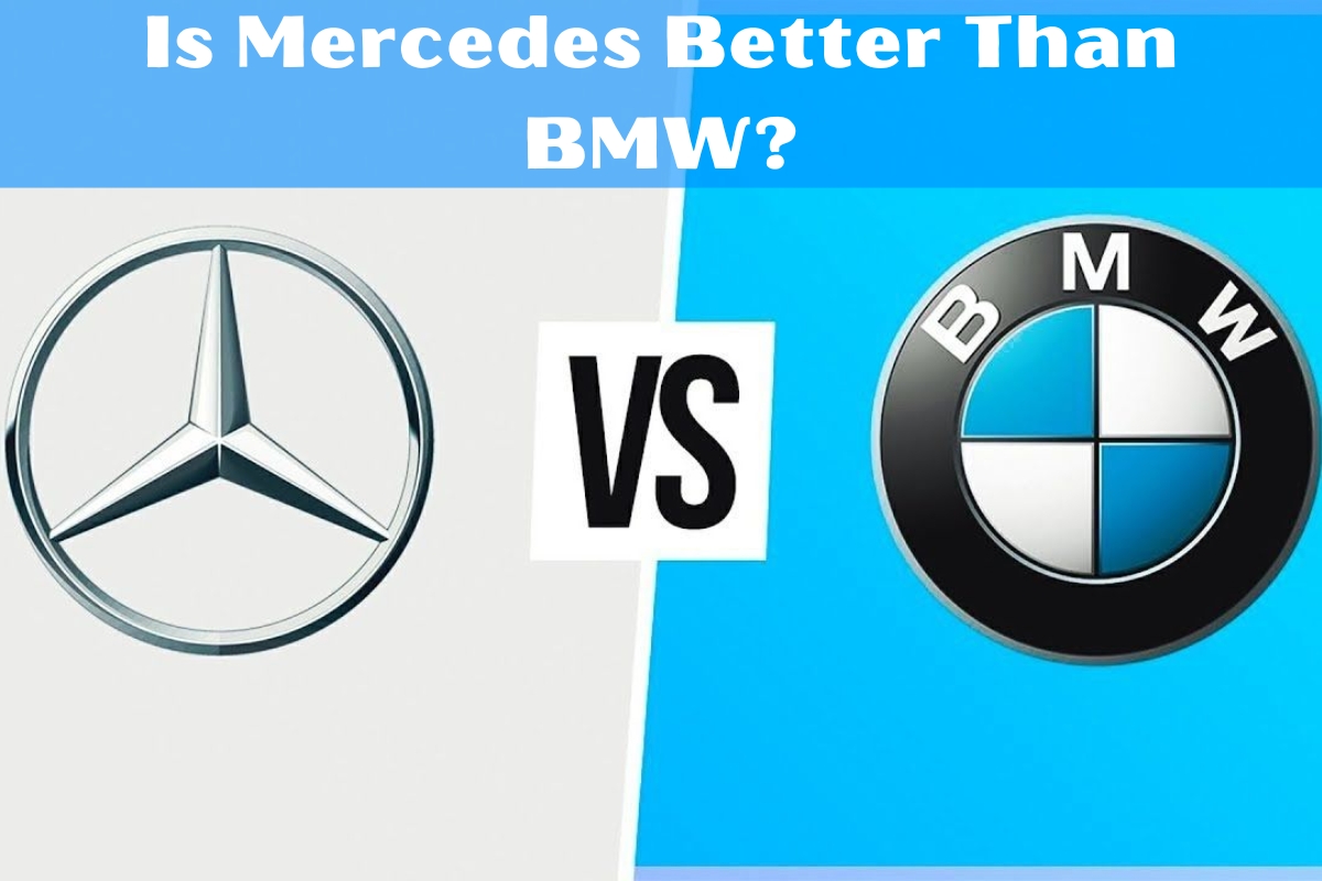 Is Mercedes Better Than BMW?