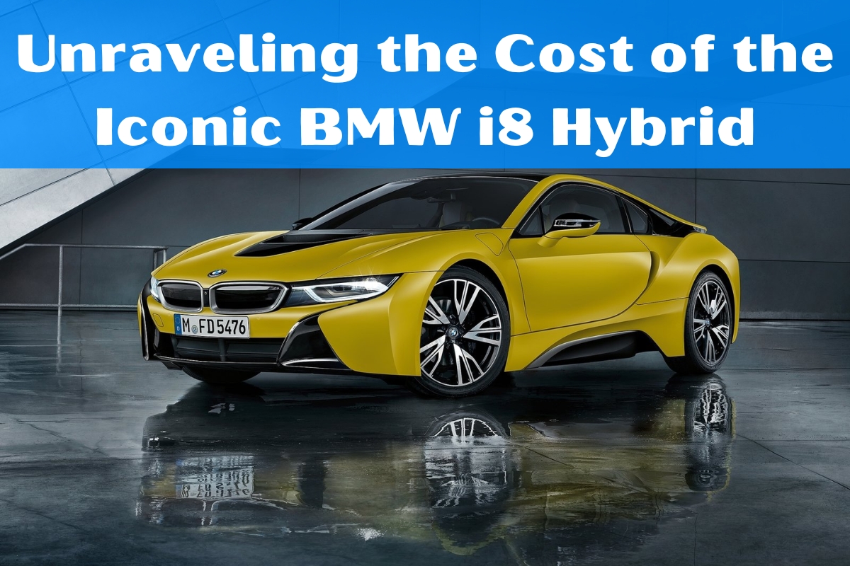 Unraveling the Cost of the Iconic BMW i8 Hybrid