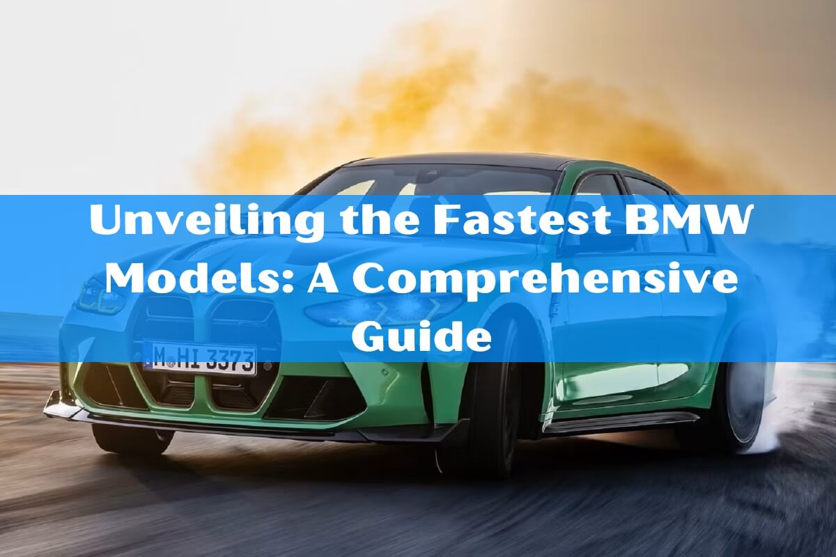 Unveiling the Fastest BMW Models: A Comprehensive Guide