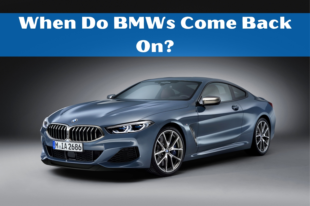 When Do BMWs Come Back On?