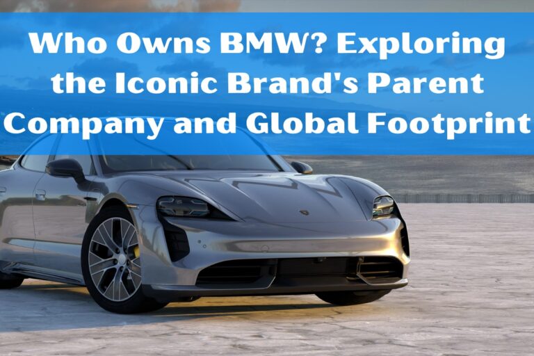 Who Owns BMW? Exploring Brand’s Parent Company & Global Footprint